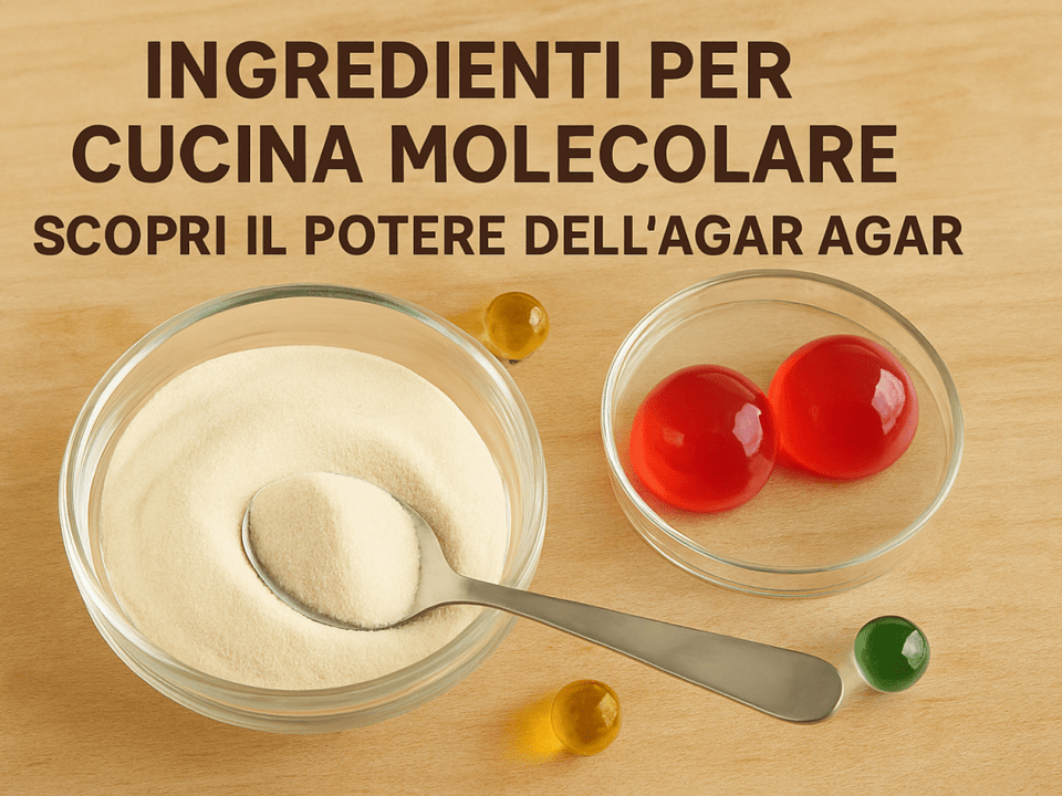 Ingredienti per cucina molecolare: scopri l'agar agar